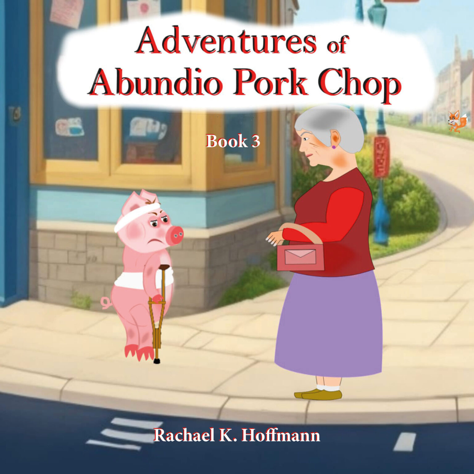 Book cover: "Adventures of Abundio Pork Chop", Book 3 – the bandaged pig on a crutch meets an old lady