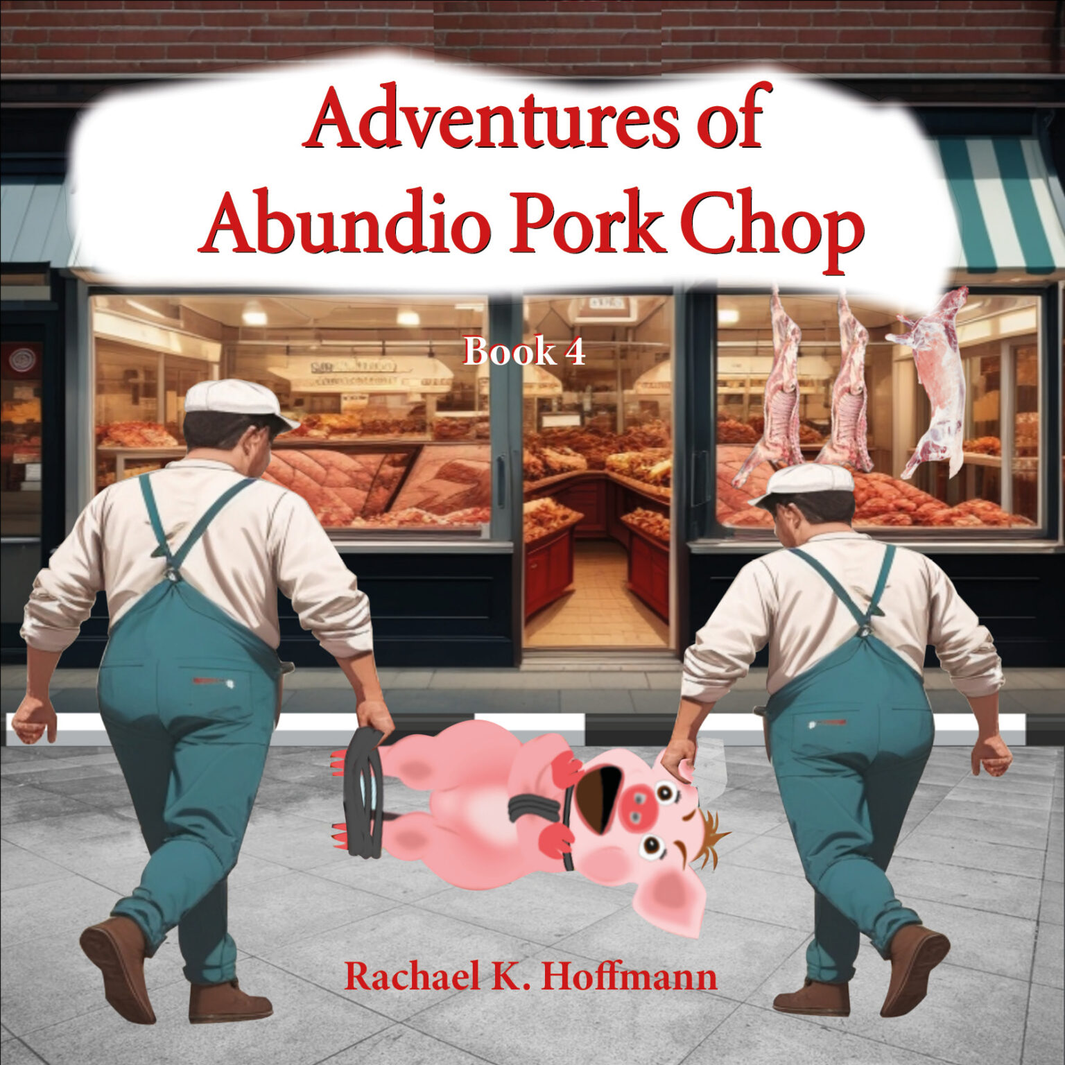 Book cover: "Adventures of Abundio Pork Chop", Book 4 – two butchers carry the pig past a butcher shop